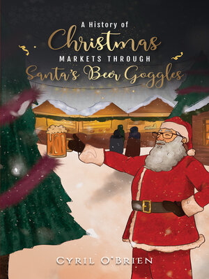 cover image of A History of Christmas Markets through Santa's Beer Goggles